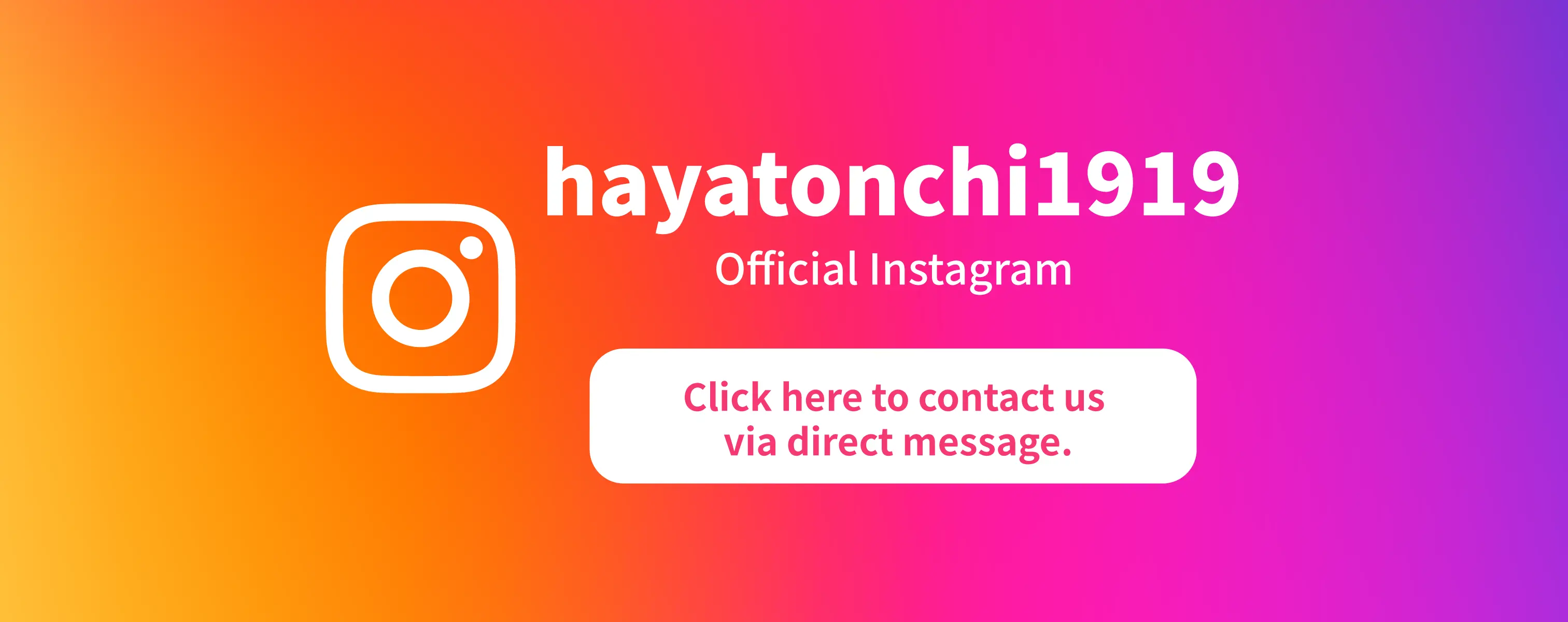 Click here to contact us via Instagram. account name(hayatonchi1919)